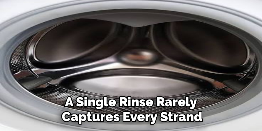 A Single Rinse Rarely 
Captures Every Strand