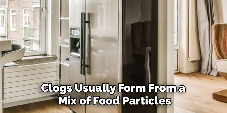 Clogs Usually Form From a
Mix of Food Particles