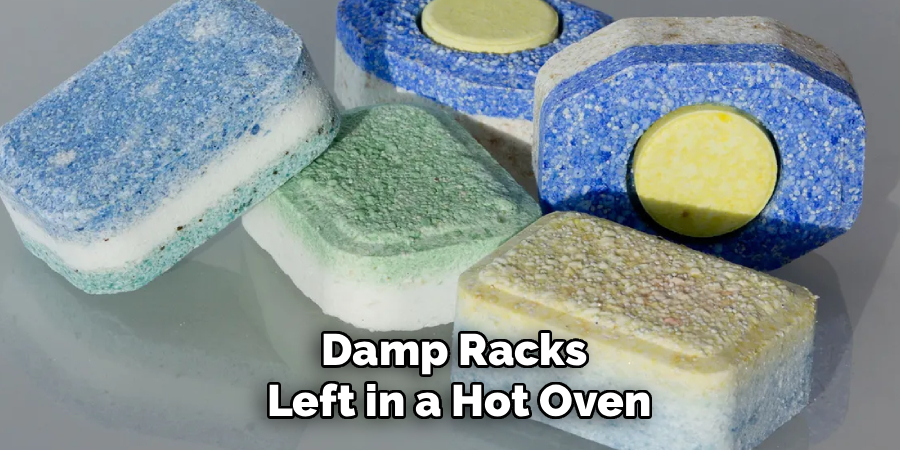 Damp Racks
 Left in a Hot Oven