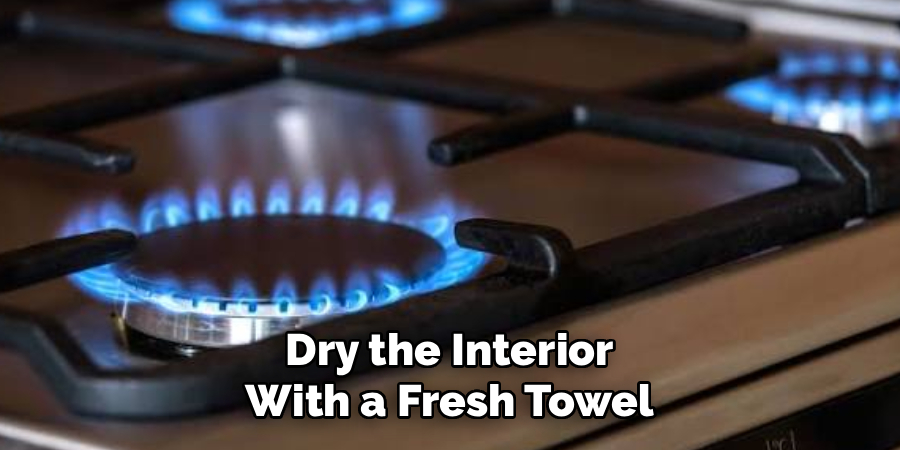 Dry the Interior 
With a Fresh Towel 