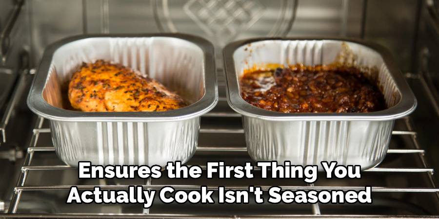 Ensures the First Thing You
Actually Cook Isn't Seasoned