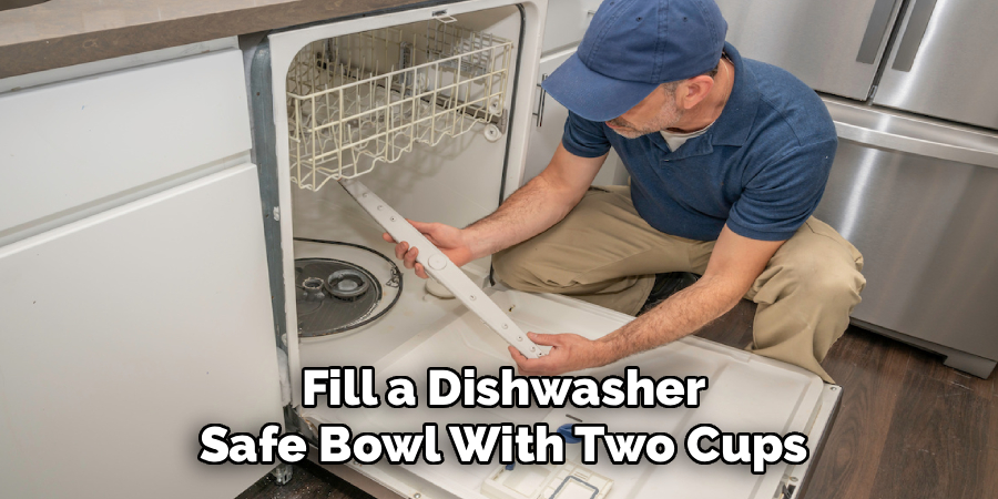 Fill a Dishwasher
Safe Bowl With Two Cups