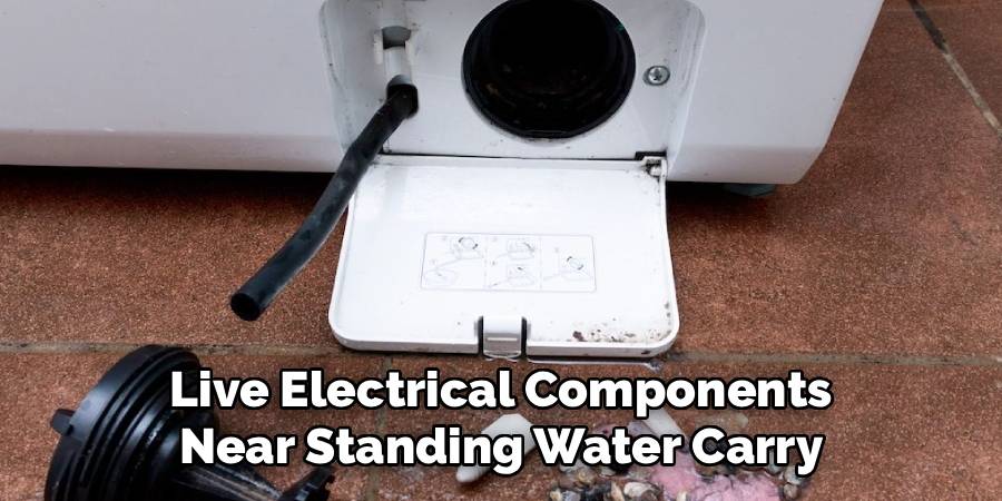 Live Electrical Components
Near Standing Water Carry