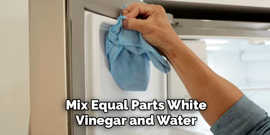 Mix Equal Parts White
Vinegar and Water