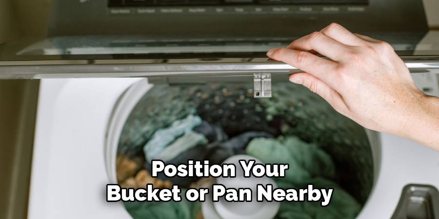 Position Your
Bucket or Pan Nearby