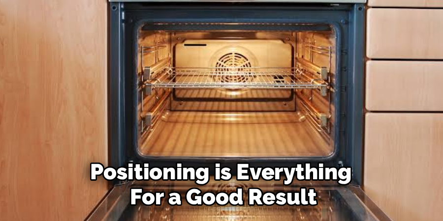 Positioning is Everything 
For a Good Result
