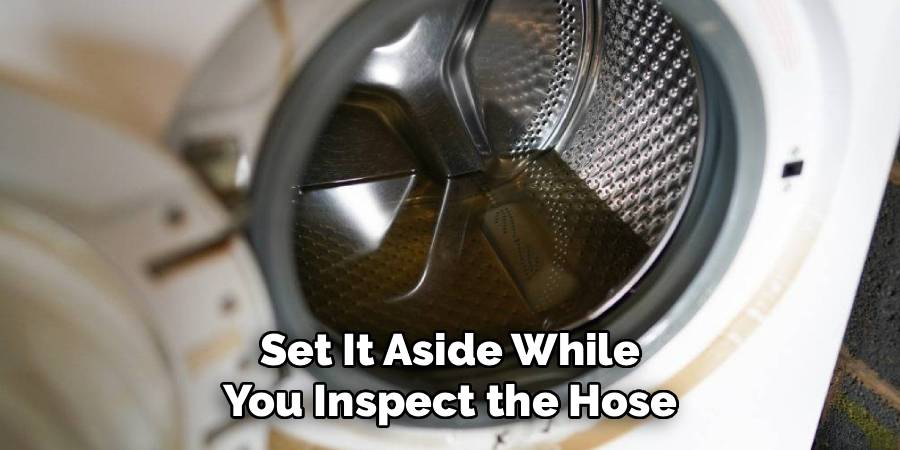 Set It Aside While
You Inspect the Hose