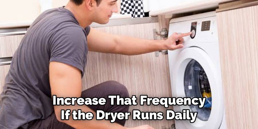 Increase That Frequency
If the Dryer Runs Daily