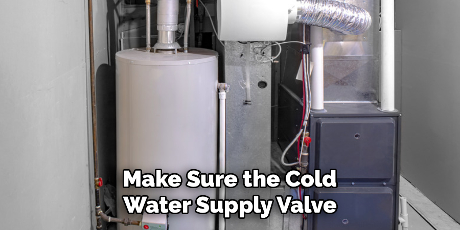 Make Sure the Cold
Water Supply Valve