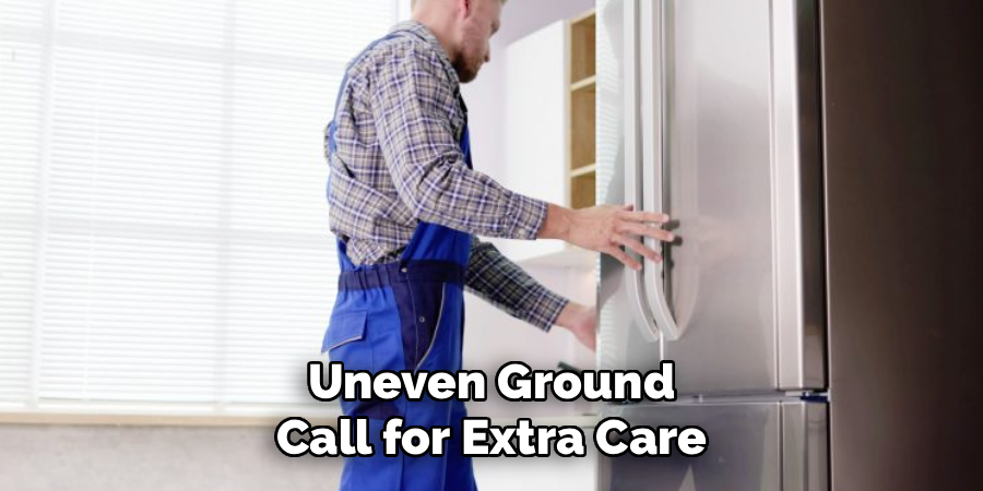 Uneven Ground
Call for Extra Care