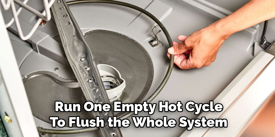 Run One Empty Hot Cycle
To Flush the Whole System