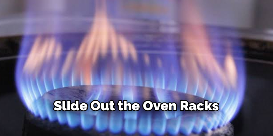 Slide Out the Oven Racks 