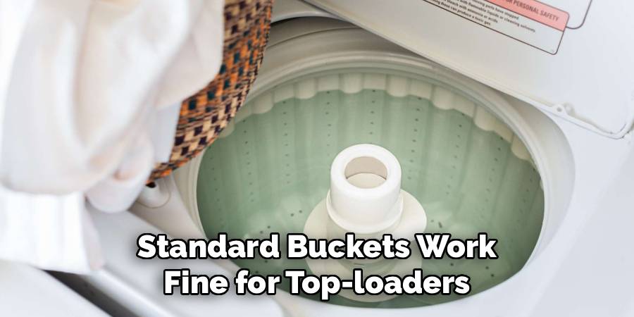 Standard Buckets Work
Fine for Top-loaders