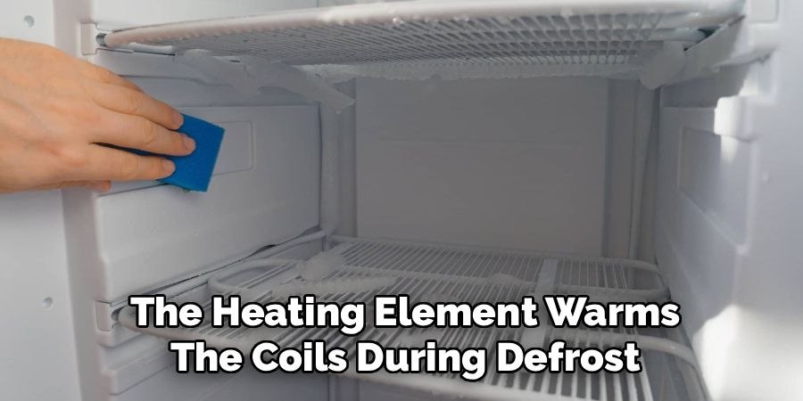 The Heating Element Warms
The Coils During Defrost