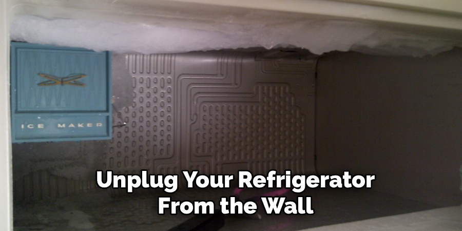 Unplug Your Refrigerator
From the Wall