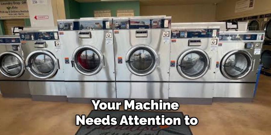 Your Machine 
Needs Attention to