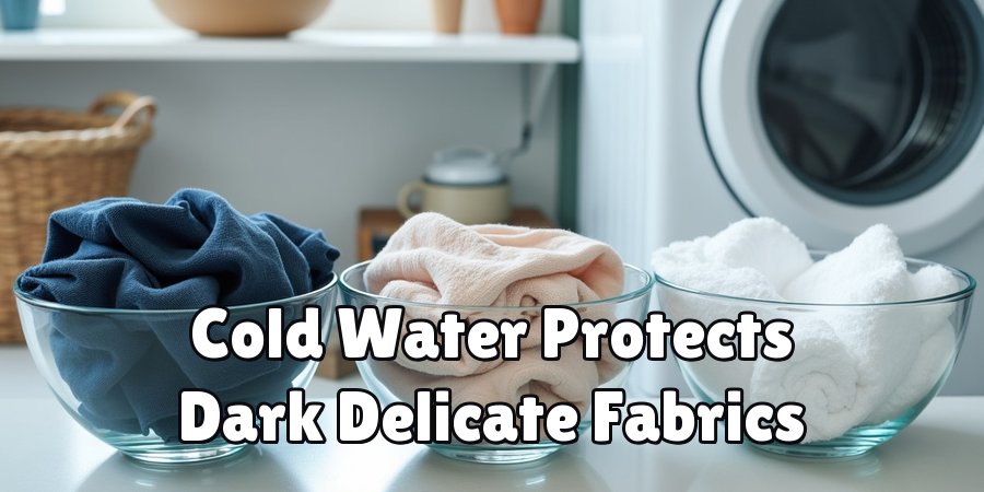 Cold Water Protects Dark Delicate Fabrics